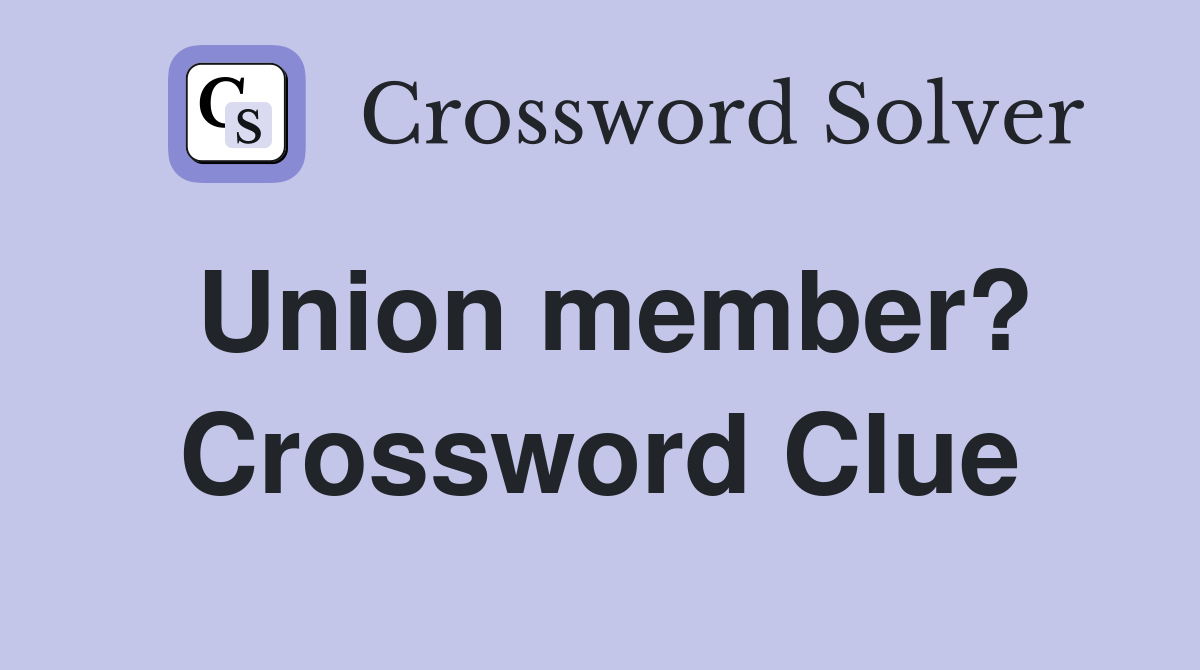 Union member? Crossword Clue Answers Crossword Solver